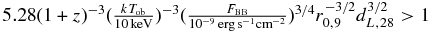 $5.28(1+z)^{-3}(\frac{k T_{\rm ob}}{10\, {\rm keV}})^{-3}(\frac{F_{\rm BB}}{10^{-9}\,{\rm erg\,s^{-1}cm^{-2}}})^{3/4}r_{0,9}^{-3/2}d_{L,28}^{3/2}>1$