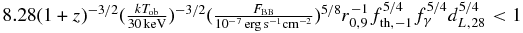 $8.28(1+z)^{-3/2}(\frac{k T_{\rm ob}}{30\, {\rm keV}})^{-3/2}(\frac{F_{\rm BB}}{10^{-7}\,{\rm erg\,s^{-1}cm^{-2}}})^{5/8}r_{0,9}^{-1}f_{\rm th,-1}^{5/4}f_{\gamma }^{5/4}d_{L,28}^{5/4}<1$