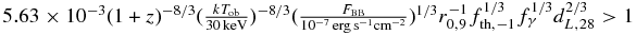 $5.63\times 10^{-3}(1+z)^{-8/3}(\frac{k T_{\rm ob}}{30\, {\rm keV}})^{-8/3}(\frac{F_{\rm BB}}{10^{-7}\,{\rm erg\,s^{-1}cm^{-2}}})^{1/3}r_{0,9}^{-1}f_{\rm th,-1}^{1/3}f_{\gamma }^{1/3}d_{L,28}^{2/3}>1$