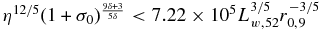 $\eta ^{12/5}(1+\sigma _0)^{\frac{9\delta +3}{5\delta }}<7.22\times 10^{5}L_{w,52}^{3/5}r_{0,9}^{-3/5}$