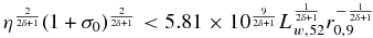$\eta ^{\frac{2}{2\delta +1}}(1+\sigma _0)^{\frac{2}{2\delta +1}}<5.81\times 10^{\frac{9}{2\delta +1}}L_{w,52}^{\frac{1}{2\delta +1}}r_{0,9}^{-\frac{1}{2\delta +1}}$