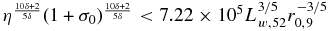 $\eta ^{\frac{10\delta +2}{5\delta }}(1+\sigma _0)^{\frac{10\delta +2}{5\delta }}<7.22\times 10^{5}L_{w,52}^{3/5}r_{0,9}^{-3/5}$