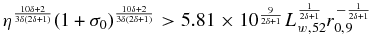 $\eta ^{\frac{10\delta +2}{3\delta (2\delta +1)}}(1+\sigma _0)^{\frac{10\delta +2}{3\delta (2\delta +1)}}>5.81\times 10^{\frac{9}{2\delta +1}}L_{w,52}^{\frac{1}{2\delta +1}}r_{0,9}^{-\frac{1}{2\delta +1}}$