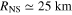 ${{R}_{{\rm NS}}}\simeq 25\;{\rm km}$