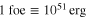 $1\;{\rm foe}\equiv {{10}^{51}}\;{\rm erg}$