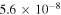 $5.6\times {10}^{-8}$