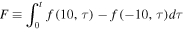 $F\equiv {\displaystyle \int }_{0}^{t}f(10,\tau )-f(-10,\tau )d\tau $