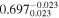 ${0.697}_{0.023}^{-0.023}$