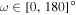 $\omega \in [0,180]^\circ $