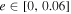 $e\in [0,0.06]$