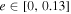 $e\in [0,0.13]$