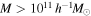 $M\gt {10}^{11}\;{h}^{-1}{M}_{\odot }$