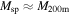 ${M}_{\mathrm{sp}}\approx {M}_{200{\rm{m}}}$
