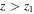 $z\gt {z}_{1}$
