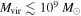 ${M}_{\mathrm{vir}}\lesssim {10}^{9}\ {M}_{\odot }$