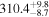 ${310.4}_{-8.7}^{+9.8}$
