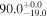 ${90.0}_{-19.0}^{+0.0}$