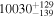 ${10030}_{-139}^{+129}$