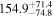 ${154.9}_{-74.8}^{+71.4}$