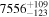 ${7556}_{-123}^{+109}$