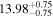 ${13.98}_{-0.75}^{+0.75}$