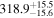 ${318.9}_{-15.6}^{+15.5}$