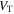 ${V}_{{\rm{T}}}$