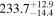 ${233.7}_{-14.4}^{+12.9}$