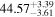 ${44.57}_{-3.61}^{+3.39}$