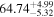 ${64.74}_{-5.32}^{+4.99}$