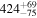 ${424}_{-75}^{+69}$