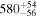 ${580}_{-56}^{+54}$