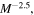 ${M}^{-2.5},$