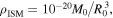 ${\rho }_{{\rm{ISM}}}={10}^{-20}{M}_{0}/{R}_{0}^{3},$