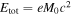 ${E}_{{\rm{tot}}}={{eM}}_{0}{c}^{2}$