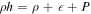 $\rho h=\rho +\epsilon +P$