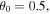 ${\theta }_{0}=0.5,$