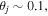 ${\theta }_{j}\sim 0.1,$