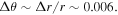 ${\rm{\Delta }}\theta \sim {\rm{\Delta }}r/r\sim 0.006.$
