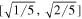 $[\sqrt{1/5},\sqrt{2/5}]$