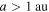 $a\gt 1\,{\rm{au}}$