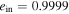 ${e}_{{\rm{in}}}=0.9999$
