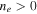 ${n}_{e}\gt 0$