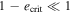 $1-{e}_{{\rm{crit}}}\ll 1$