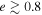 $e\gtrsim 0.8$