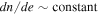 ${dn}/{de}\sim {\rm{constant}}$