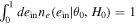 ${\int }_{0}^{1}{{de}}_{{\rm{in}}}{n}_{e}({e}_{{\rm{in}}}| {\theta }_{0},{H}_{0})=1$