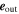 ${{\boldsymbol{e}}}_{{\rm{out}}}$
