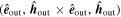 $({\hat{{\boldsymbol{e}}}}_{{\rm{out}}},{\hat{{\boldsymbol{h}}}}_{{\rm{out}}}\times {\hat{{\boldsymbol{e}}}}_{{\rm{out}}},{\hat{{\boldsymbol{h}}}}_{{\rm{out}}})$