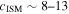 ${c}_{\mathrm{ISM}}\sim 8\mbox{--}13$